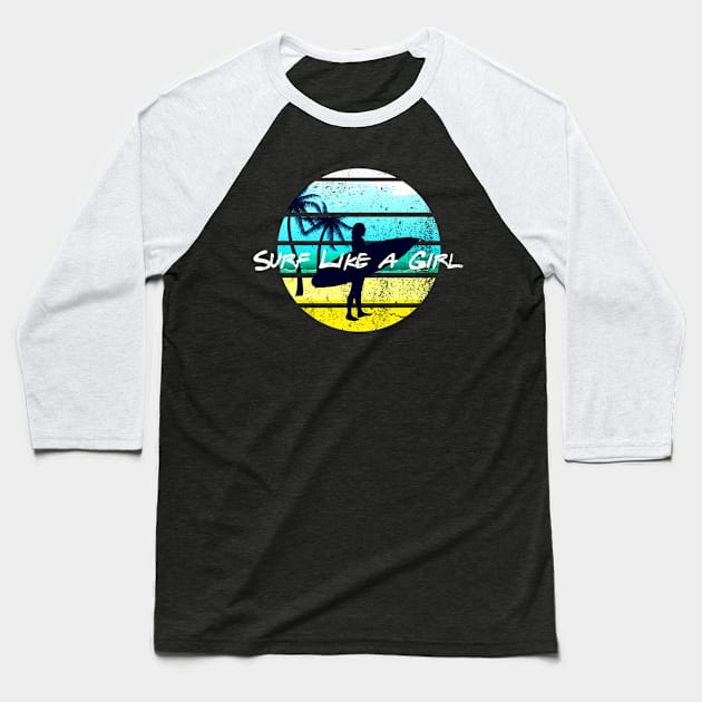 Surf like a Girl Summer Beach Girl Surfboard 80s Retro Baseball T-Shirt by Bezra